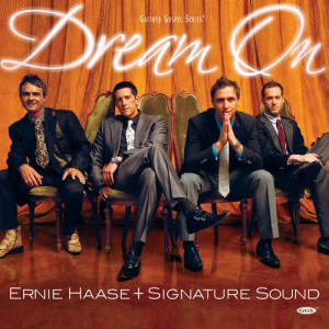 ดาวน์โหลดและฟังเพลง Dream On พร้อมเนื้อเพลงจาก Ernie Haase & Signature Sound