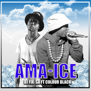 ดาวน์โหลดและฟังเพลง Ama-Ice พร้อมเนื้อเพลงจาก DJ Fix SA