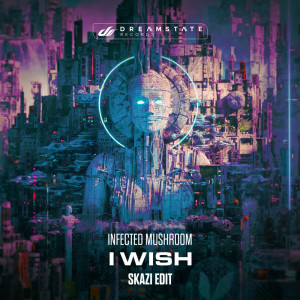 Album I Wish (Skazi Edit) oleh Infected Mushroom