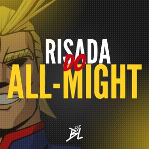 ดาวน์โหลดและฟังเพลง Risada do All-Might พร้อมเนื้อเพลงจาก DJ BL