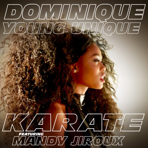 收聽Dominique Young Unique的Karate (feat. Mandy Jiroux) (Explicit)歌詞歌曲