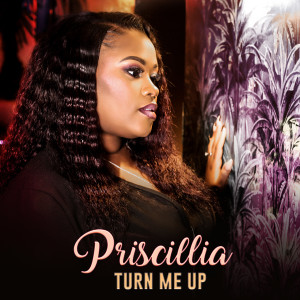 收听Priscillia的Turn Me Up歌词歌曲