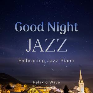 Album Good Night Jazz - Embracing Jazz Piano oleh Relax α Wave