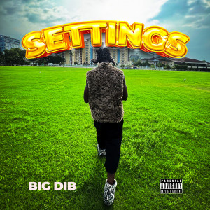 收聽Big Dib的Settings (Explicit)歌詞歌曲