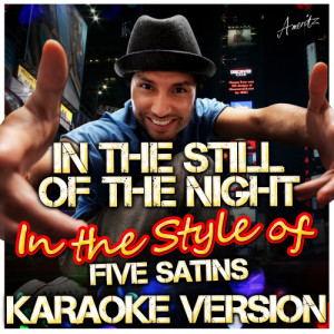 收聽Ameritz - Karaoke的In the Still of the Night (In the Style of Five Satins) [Karaoke Version] (Karaoke Version)歌詞歌曲