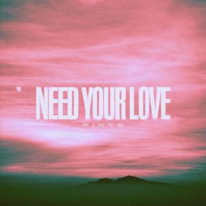 Album Need Your Love from Pinto