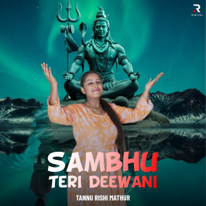 Album Sambhu Teri Deewani from Tannu Rishi Mathur