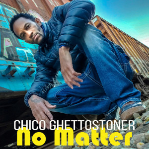 Listen to No Matter (Explicit) song with lyrics from Chico Ghettostoner