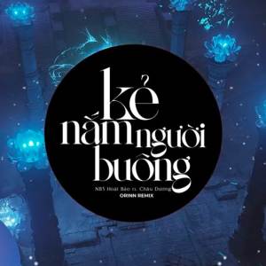 ดาวน์โหลดและฟังเพลง Kẻ Nắm Người Buông (EDM) พร้อมเนื้อเพลงจาก Orinn