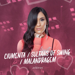 Jennifer的专辑Ciumenta / Sultans of Swing / Malandragem