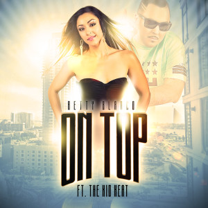 On Top (feat. The K.I.D Heat) dari Betty Blanco