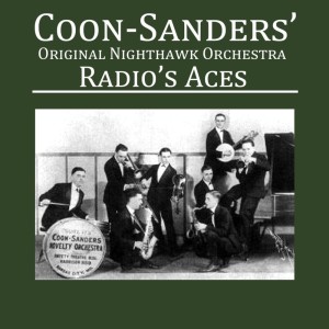Coon-Sanders' Original Nighthawk Orchestra的專輯Radio's Aces