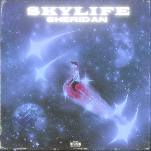 Listen to Skylife (Explicit) song with lyrics from Sheridan