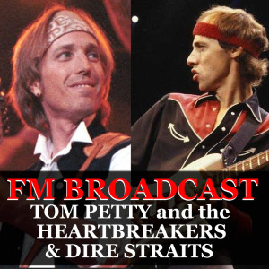 FM Broadcast Tom Petty and the Heartbreakers & Dire Straits