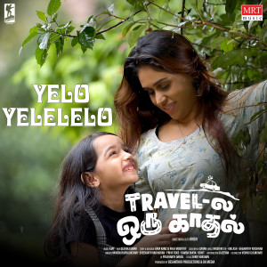 Listen to Yelo Yelelelo (From "Travel La Oru Kadhal") song with lyrics from Vaikom Vijayalakshmi