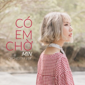 ดาวน์โหลดและฟังเพลง Có Em Chờ (Orchestra Version) พร้อมเนื้อเพลงจาก MIN