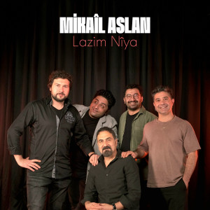 Listen to Lazim Nîya song with lyrics from Mikail Aslan