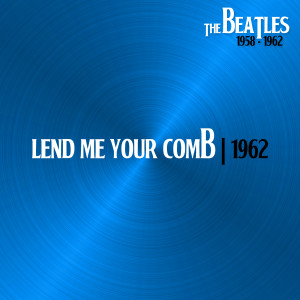 อัลบัม Lend Me Your Comb (Hamburg, 31Dec62) ศิลปิน The Beatles