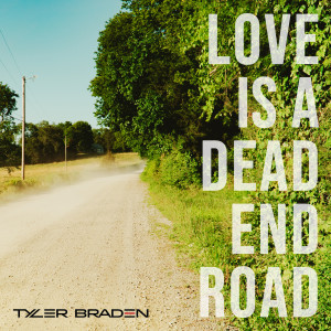 收聽Tyler Braden的Love Is a Dead End Road歌詞歌曲