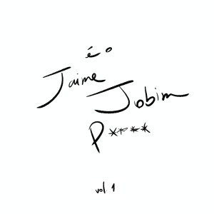 saint hills的专辑É O Jaime Jobim P**** (Vol. 1) (Explicit)