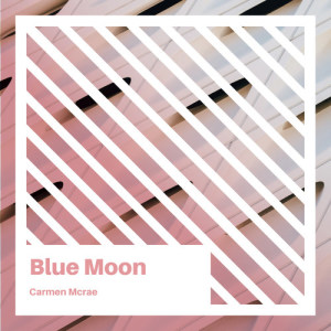 ดาวน์โหลดและฟังเพลง Blue Moon พร้อมเนื้อเพลงจาก Carmen McRae