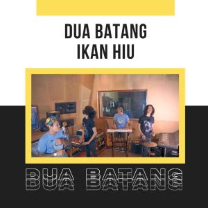收聽2 Batang的Ikan Hiu歌詞歌曲