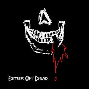 收聽jxdn的Better Off Dead (Explicit)歌詞歌曲