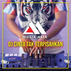 Dengarkan DJ Cinta Tak Terpisahkan lagu dari Musik Asia Remix dengan lirik