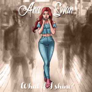 收聽Ana Swan的What If I Shine歌詞歌曲