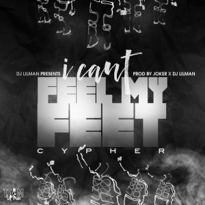 Listen to I Can't Feel My Feet Cypher song with lyrics from DJ LILMAN