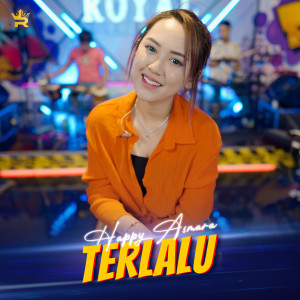 Listen to Terlalu song with lyrics from Happy Asmara