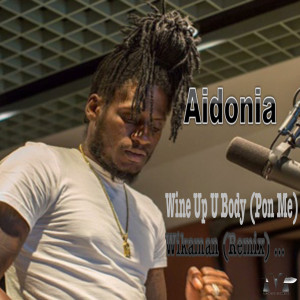 Listen to Wine up U Body (Pon Me) [Wikaman Remix] (Wikaman Remix) song with lyrics from Aidonia