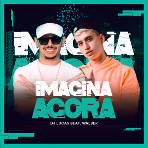 ดาวน์โหลดและฟังเพลง Imagina Agora พร้อมเนื้อเพลงจาก Dj Lucas Beat