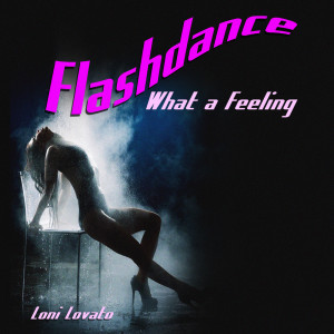 收聽Loni Lovato的Flashdance (What A Feeling)歌詞歌曲