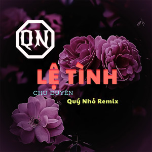 Listen to Lệ Tình (Quý Nhỏ Remix) song with lyrics from Chu Duyên