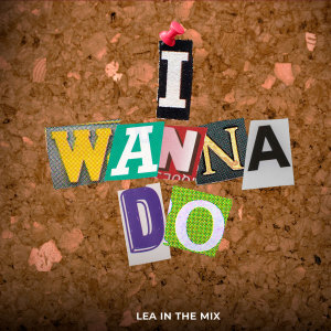 Lea In The Mix的專輯I Wanna Do