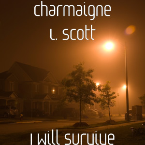 收聽Charmaigne L. Scott的I Will Survive歌詞歌曲