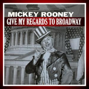 อัลบัม Give My Regards To Broadway ศิลปิน Mickey Rooney