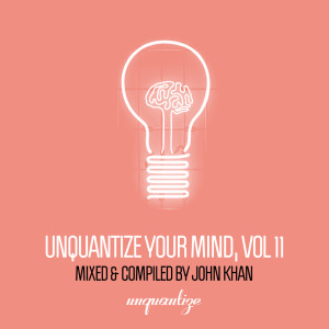 Various Artists的專輯Unquantize Your Mind Vol. 11 - Compiled & Mixed by John Khan