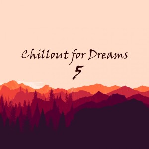 Various Artists的專輯Chillout for Dreams, Vol. 5