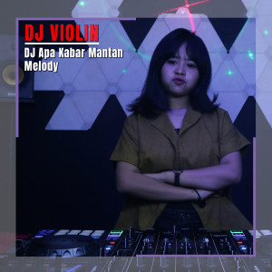Dengarkan lagu DJ Apa Kabar Mantan Melody nyanyian DJ Violin dengan lirik