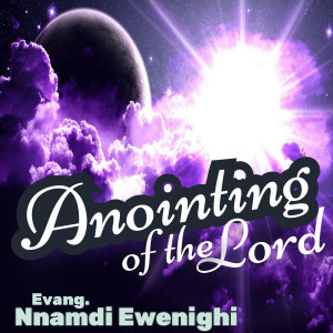 收聽Evang. Nnamdi Ewenighi的Anointing of the Lord歌詞歌曲