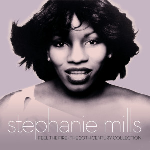 Stephanie Mills的專輯Feel The Fire: The 20th Century Collection