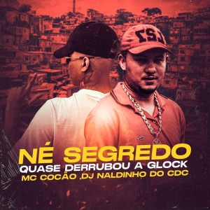 Listen to NÉ SEGREDO ,TROPA DO CAVEIRA song with lyrics from DJ NALDINHO DO CDC