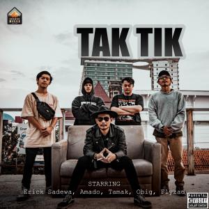 Listen to Tak Tik (feat. Amado, Obig, TAMAK & Flyzad) song with lyrics from Erick Sadewa