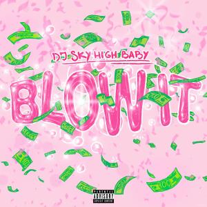收聽DJ Sky High Baby的Blow It (Explicit)歌詞歌曲