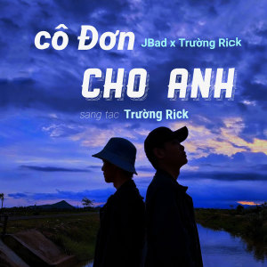 Dengarkan lagu Cô Đơn Cho Anh nyanyian JBad dengan lirik