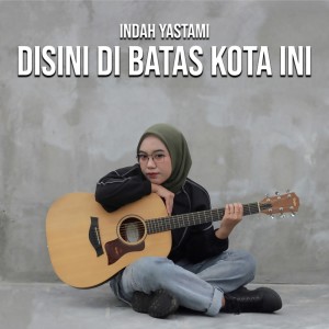 ดาวน์โหลดและฟังเพลง Disini Di Batas Kota Ini พร้อมเนื้อเพลงจาก Indah Yastami