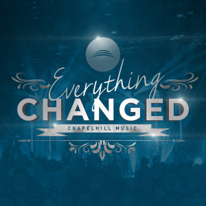 收聽Chapelhill Music的Everything Changed歌詞歌曲