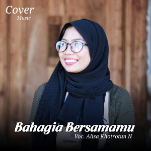 Dengarkan Bahagia Bersamamu lagu dari Alisa Khotrotun Nada dengan lirik